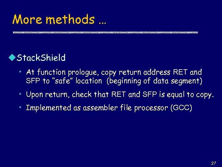 More methods … u. Stack. Shield • At function prologue, copy return address RET