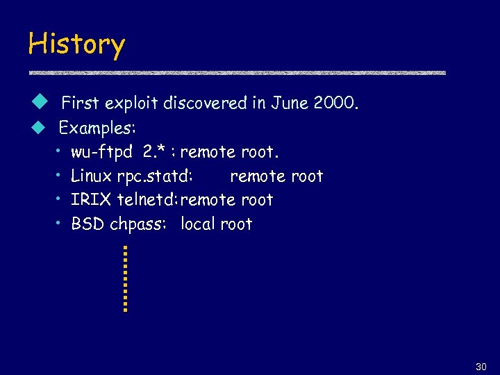 History u First exploit discovered in June 2000. u Examples: • wu-ftpd 2. *