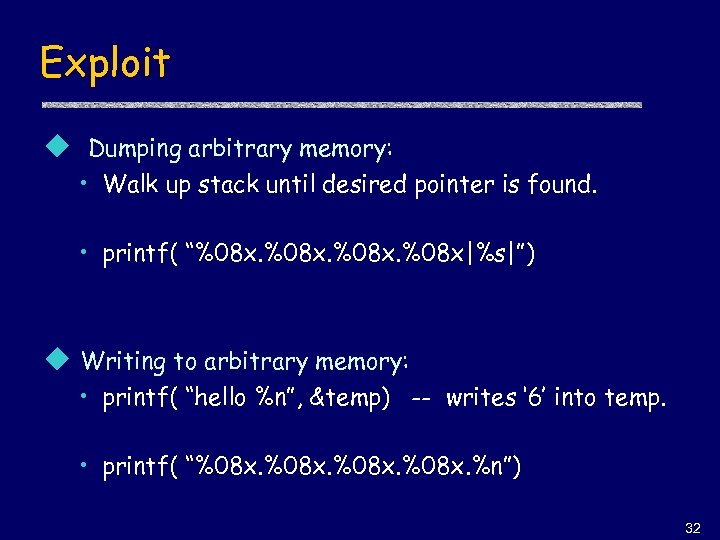 Exploit u Dumping arbitrary memory: • Walk up stack until desired pointer is found.