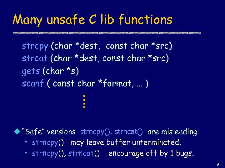 Many unsafe C lib functions strcpy (char *dest, const char *src) strcat (char *dest,