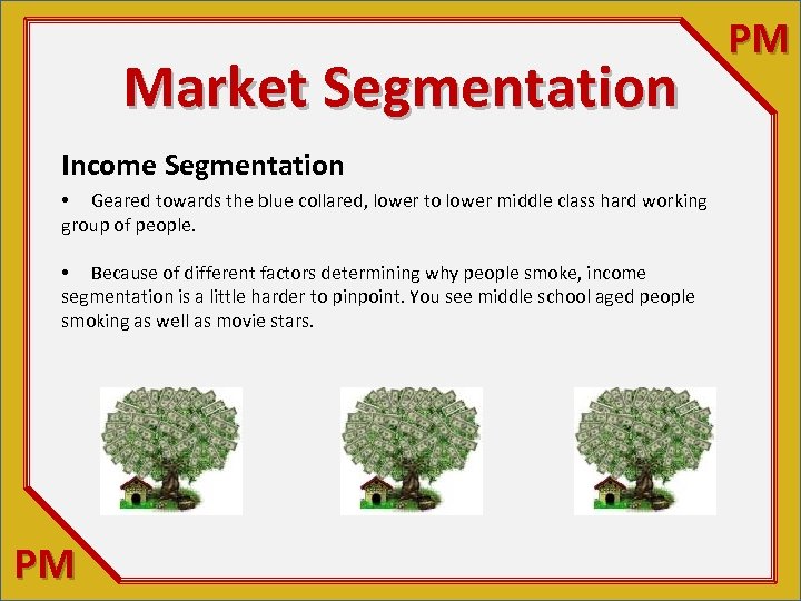 Market Segmentation Income Segmentation • Geared towards the blue collared, lower to lower middle