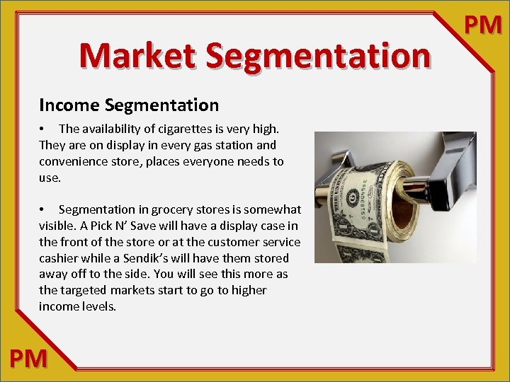 Market Segmentation Income Segmentation • The availability of cigarettes is very high. They are