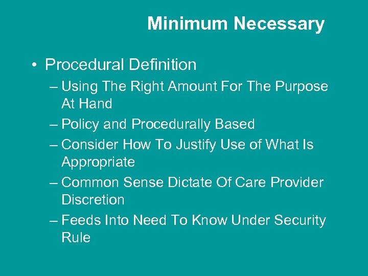 Minimum Necessary • Procedural Definition – Using The Right Amount For The Purpose At