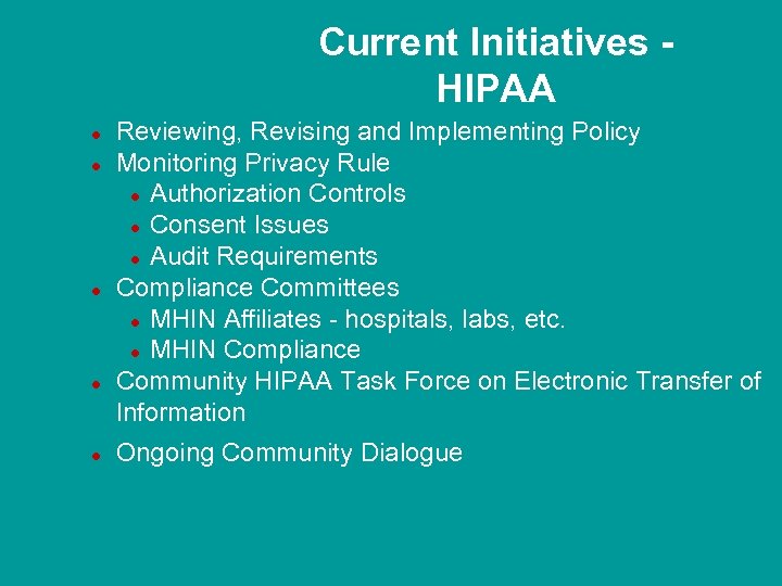 Current Initiatives HIPAA l l l Reviewing, Revising and Implementing Policy Monitoring Privacy Rule