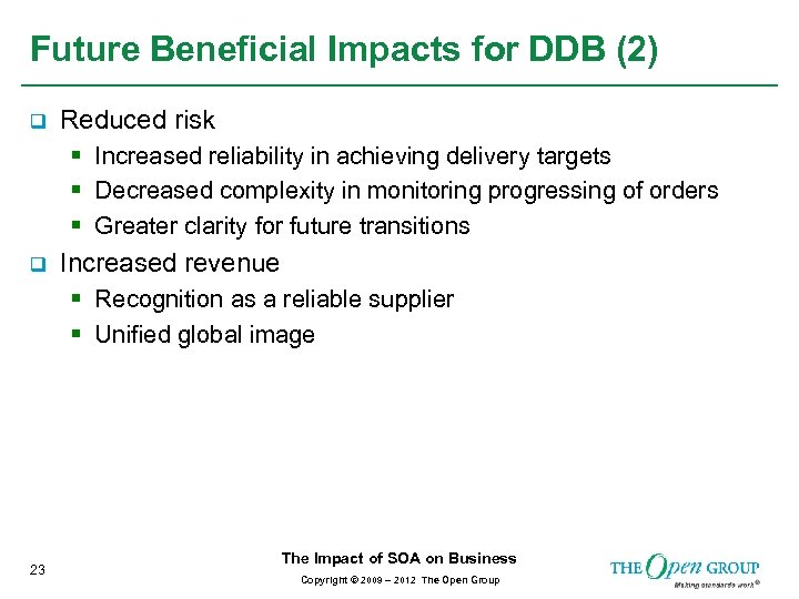 Future Beneficial Impacts for DDB (2) q Reduced risk § Increased reliability in achieving