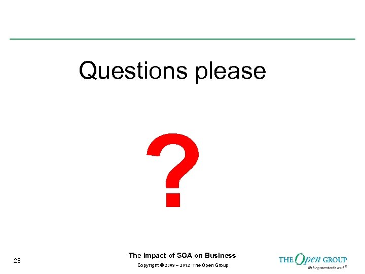 Questions please ? 28 The Impact of SOA on Business Copyright © 2009 –