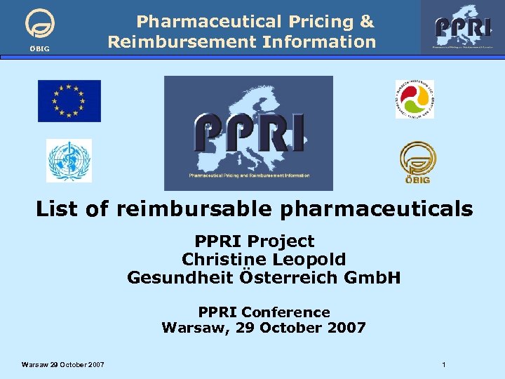 ÖBIG Pharmaceutical Pricing & Reimbursement Information List of reimbursable pharmaceuticals PPRI Project Christine Leopold