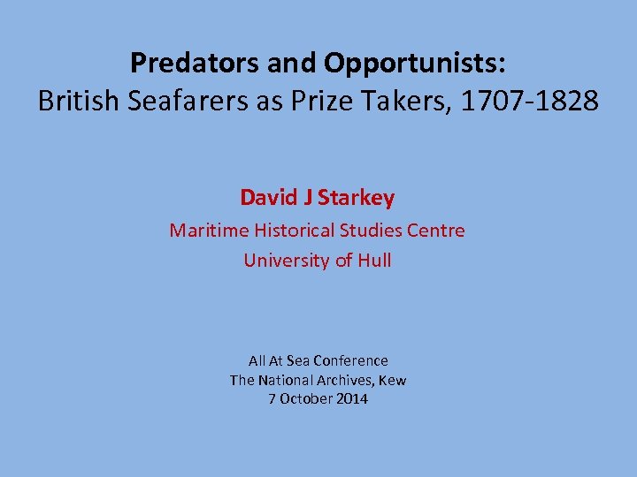 Predators and Opportunists: British Seafarers as Prize Takers, 1707 -1828 David J Starkey Maritime