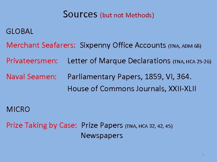 Sources (but not Methods) GLOBAL Merchant Seafarers: Sixpenny Office Accounts (TNA, ADM 68) Privateersmen: