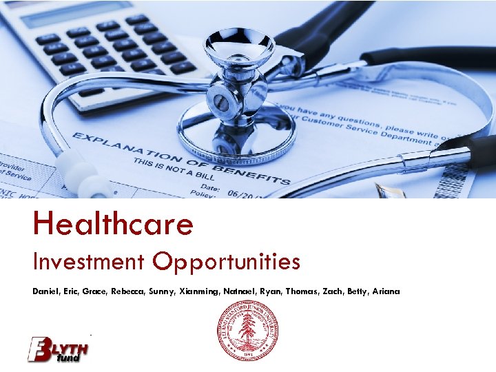 Healthcare Investment Opportunities Daniel, Eric, Grace, Rebecca, Sunny, Xianming, Natnael, Ryan, Thomas, Zach, Betty,