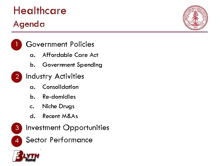 Healthcare Agenda 1 1. Government Policies a. b. Affordable Care Act Government Spending 2.
