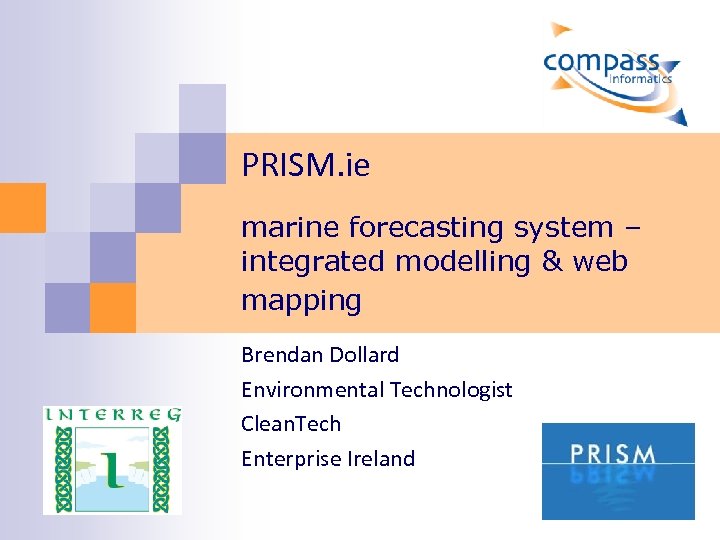 PRISM. ie marine forecasting system – integrated modelling & web mapping Brendan Dollard Environmental