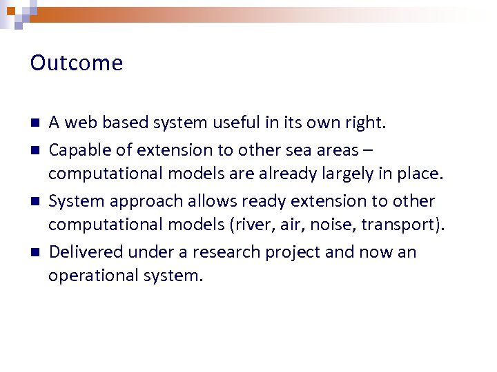 Outcome n n A web based system useful in its own right. Capable of