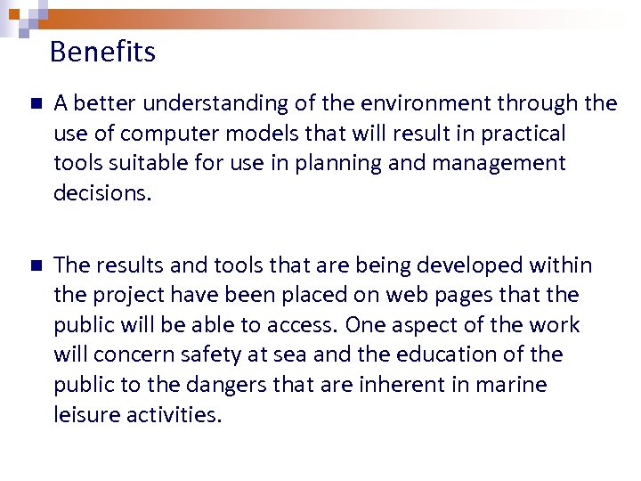 Benefits n A better understanding of the environment through the use of computer models