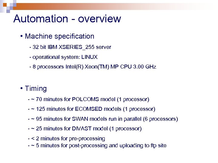 Automation - overview • Machine specification - 32 bit IBM XSERIES_255 server - operational