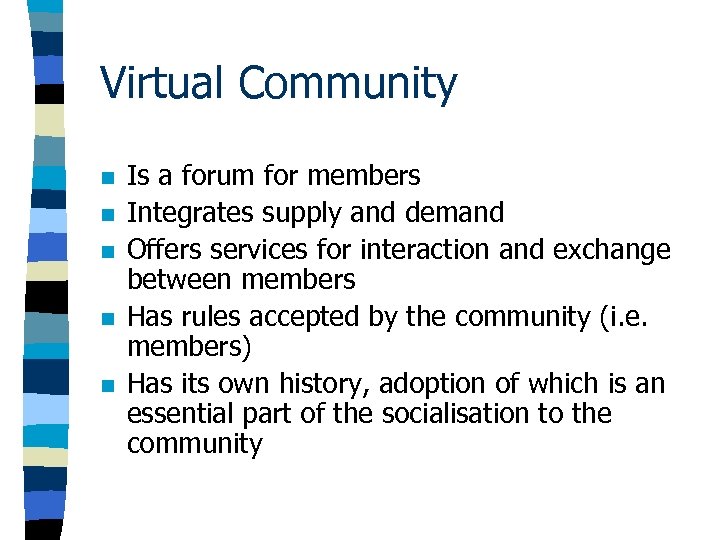 Virtual Community n n n Is a forum for members Integrates supply and demand