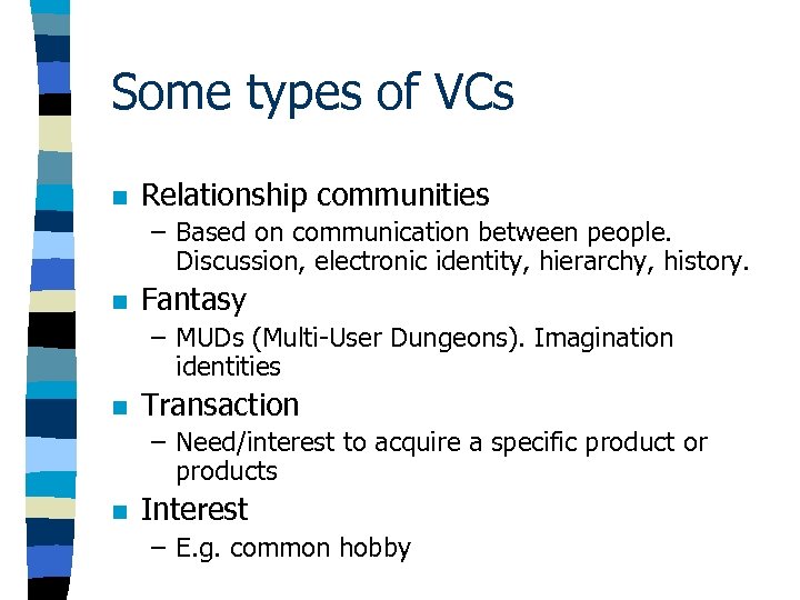 Some types of VCs n Relationship communities – Based on communication between people. Discussion,
