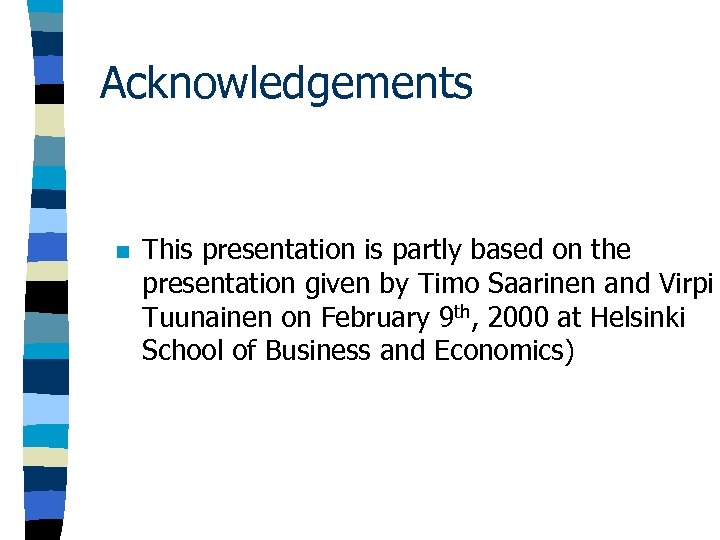 Acknowledgements n This presentation is partly based on the presentation given by Timo Saarinen