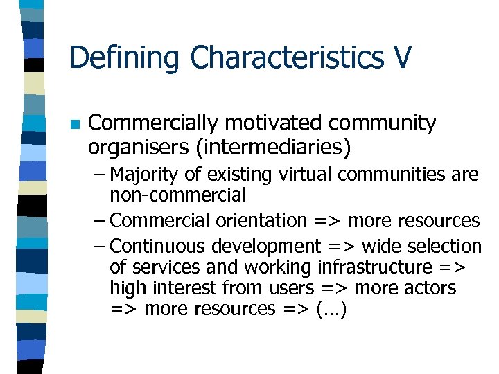 Defining Characteristics V n Commercially motivated community organisers (intermediaries) – Majority of existing virtual