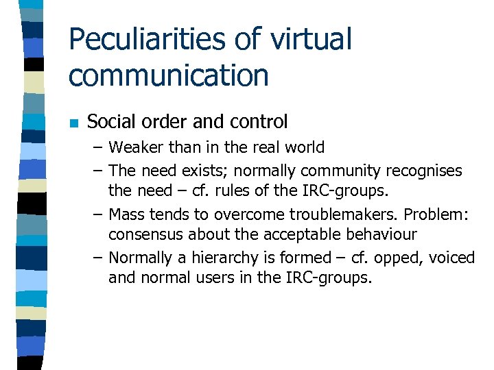 Peculiarities of virtual communication n Social order and control – Weaker than in the