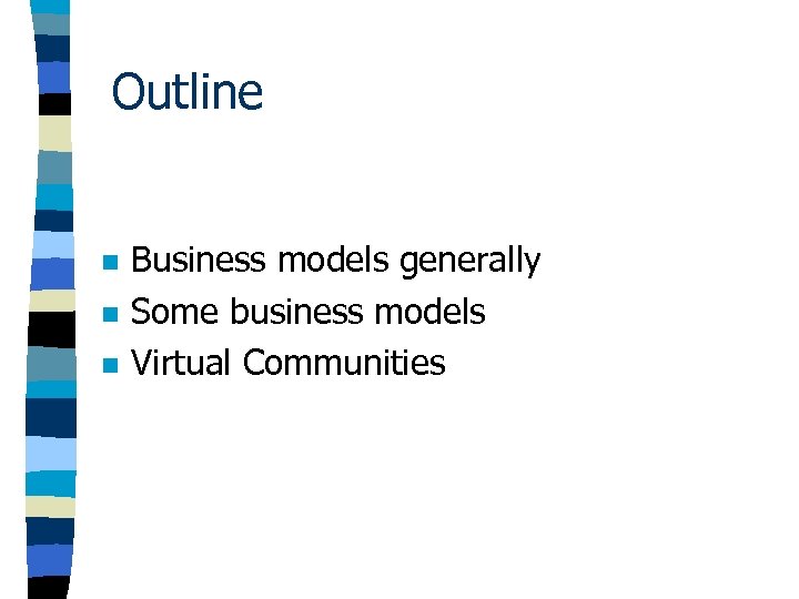 Outline n n n Business models generally Some business models Virtual Communities 