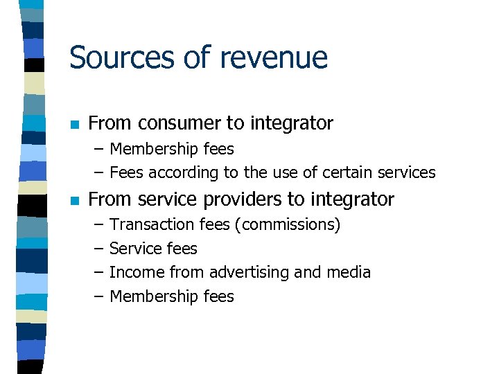 Sources of revenue n From consumer to integrator – Membership fees – Fees according