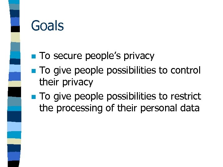 Goals n n n To secure people’s privacy To give people possibilities to control