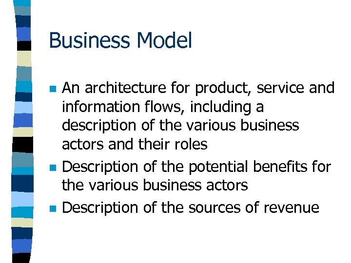 Business Model n n n An architecture for product, service and information flows, including