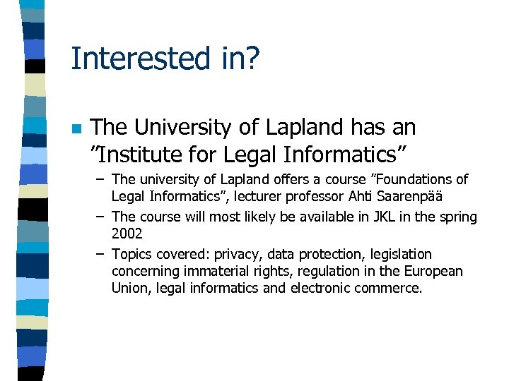 Interested in? n The University of Lapland has an ”Institute for Legal Informatics” –
