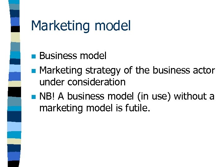 Marketing model n n n Business model Marketing strategy of the business actor under
