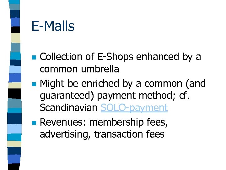 E-Malls n n n Collection of E-Shops enhanced by a common umbrella Might be