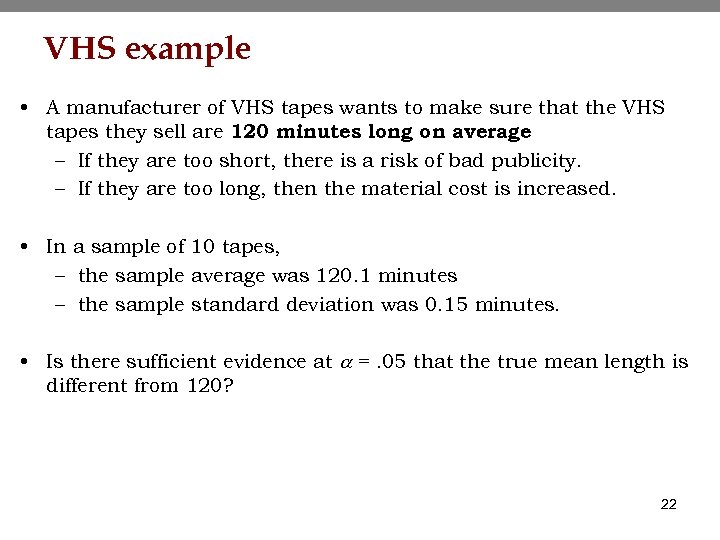 VHS example • A manufacturer of VHS tapes wants to make sure that the