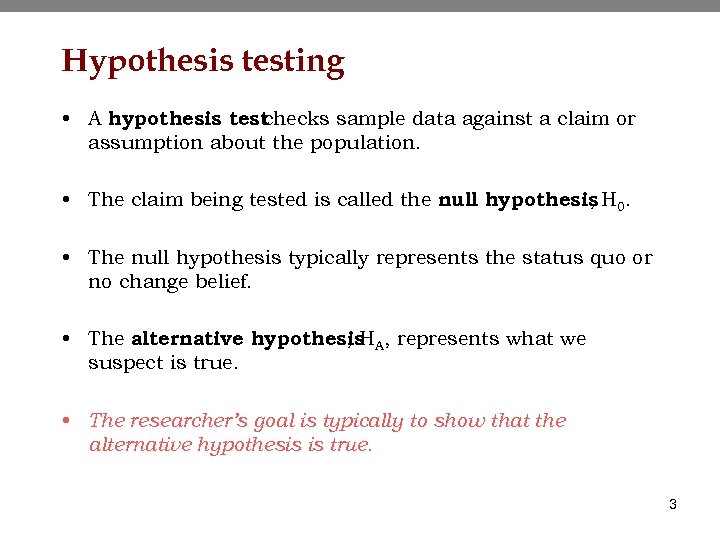Hypothesis testing • A hypothesis test checks sample data against a claim or assumption
