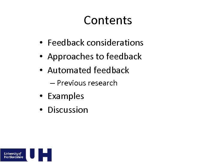 Contents • Feedback considerations • Approaches to feedback • Automated feedback – Previous research