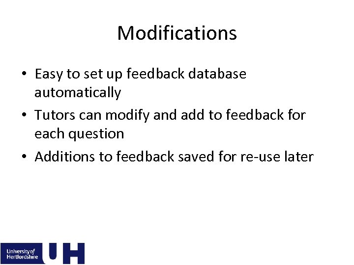 Modifications • Easy to set up feedback database automatically • Tutors can modify and