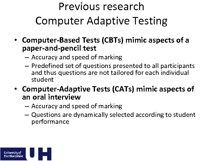 Previous research Computer Adaptive Testing • Computer-Based Tests (CBTs) mimic aspects of a paper-and-pencil