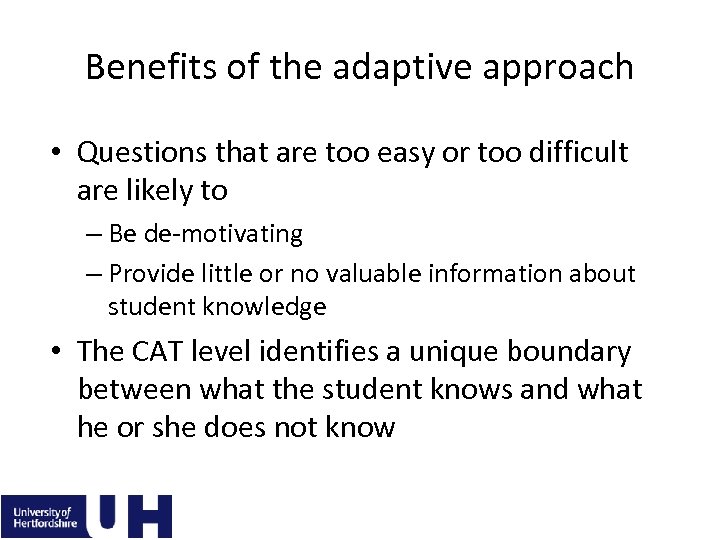 Benefits of the adaptive approach • Questions that are too easy or too difficult