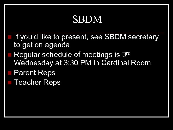 SBDM If you’d like to present, see SBDM secretary to get on agenda n