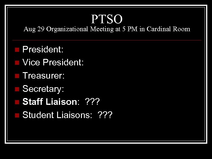 PTSO Aug 29 Organizational Meeting at 5 PM in Cardinal Room President: n Vice