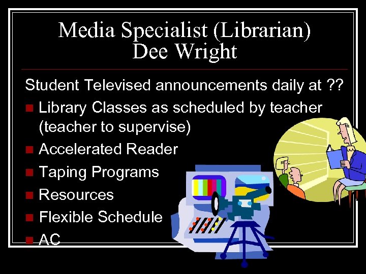 Media Specialist (Librarian) Dee Wright Student Televised announcements daily at ? ? n Library