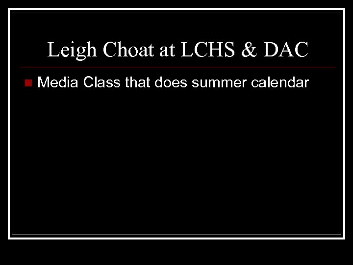 Leigh Choat at LCHS & DAC n Media Class that does summer calendar 
