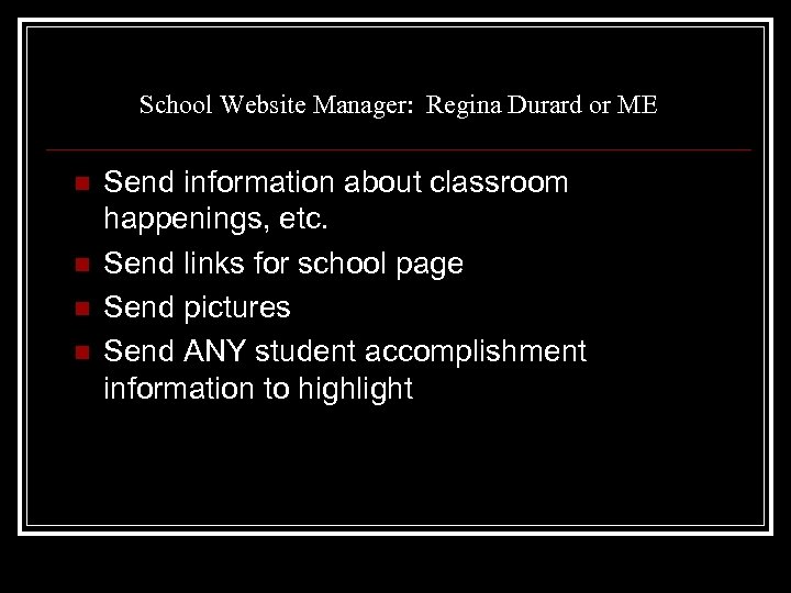School Website Manager: Regina Durard or ME n n Send information about classroom happenings,