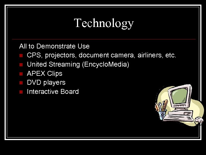 Technology All to Demonstrate Use n CPS, projectors, document camera, airliners, etc. n United
