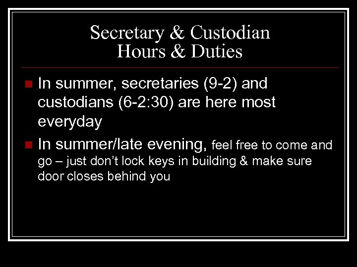 Secretary & Custodian Hours & Duties In summer, secretaries (9 -2) and custodians (6