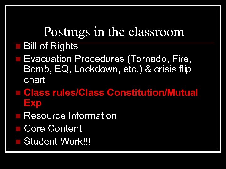 Postings in the classroom Bill of Rights n Evacuation Procedures (Tornado, Fire, Bomb, EQ,