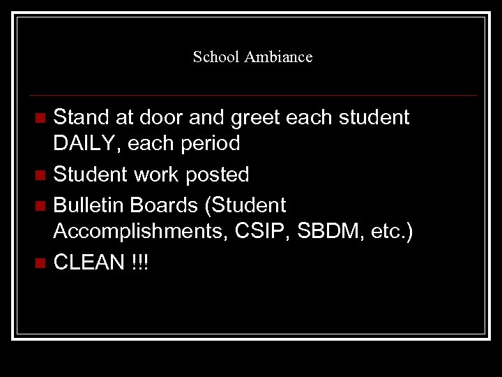 School Ambiance Stand at door and greet each student DAILY, each period n Student