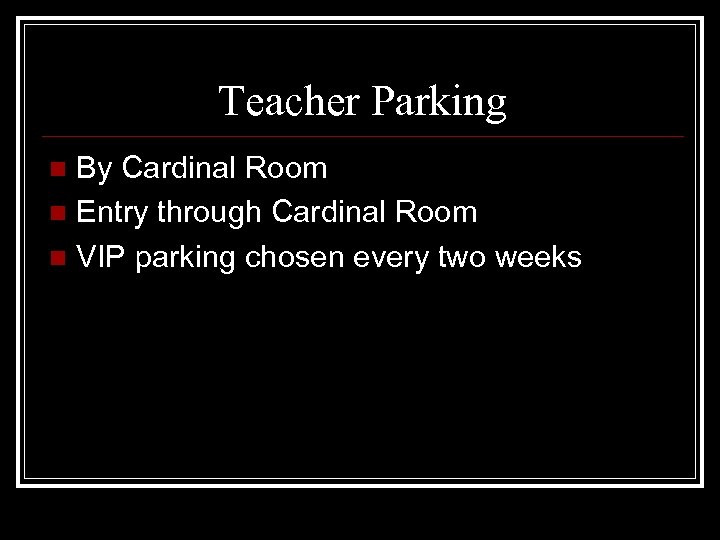 Teacher Parking By Cardinal Room n Entry through Cardinal Room n VIP parking chosen