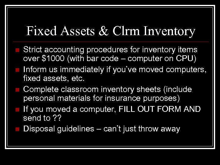 Fixed Assets & Clrm Inventory n n n Strict accounting procedures for inventory items