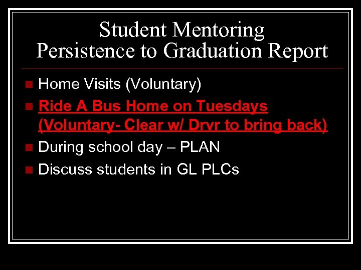 Student Mentoring Persistence to Graduation Report Home Visits (Voluntary) n Ride A Bus Home