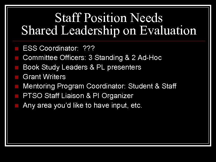 Staff Position Needs Shared Leadership on Evaluation n n n ESS Coordinator: ? ?